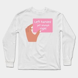 Pink Left handed but always right T-Shirt, Hoodie, Apparel, Mug, Sticker, Gift design Long Sleeve T-Shirt
